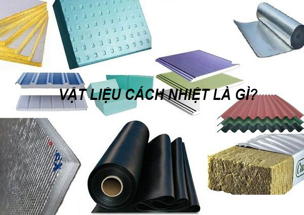 Vật liệu cách nhiệt là gì? Một số vật liệu cách nhiệt phổ biến trên th